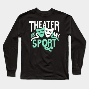 Theater Is My Sport Long Sleeve T-Shirt